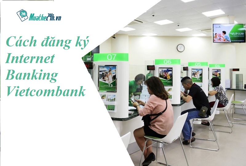 Cách đăng ký Internet Banking Vietcombank